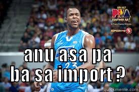  ANU ASA PA BA SA IMPORT ? Misc