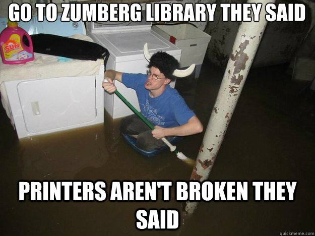 Go to Zumberg library they said

 printers aren't broken they said  Laundry Room Viking