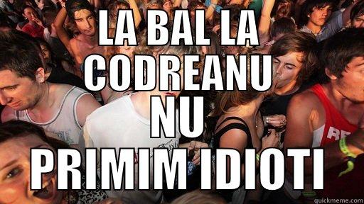 LA BAL LA CODREANU NU PRIMIM IDIOTI Sudden Clarity Clarence
