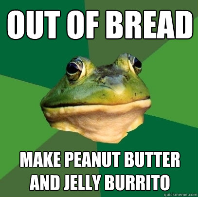 Out of Bread Make PEANUT BUTTER AND JELLY BURRITO  Foul Bachelor Frog