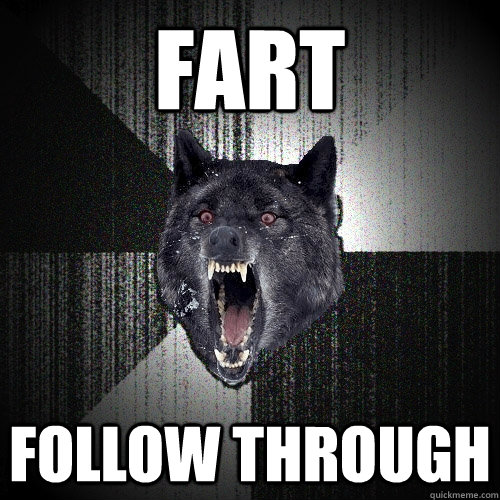Fart Follow through  Insanity Wolf