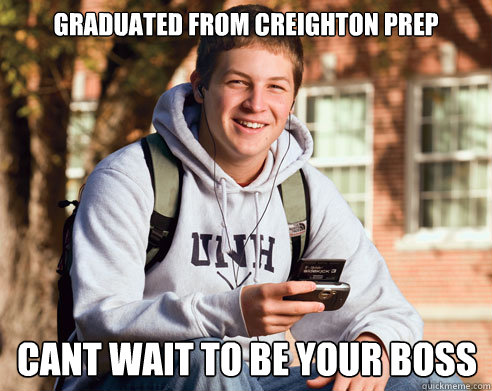 Graduated from creighton prep cant wait to be your boss  College Freshman