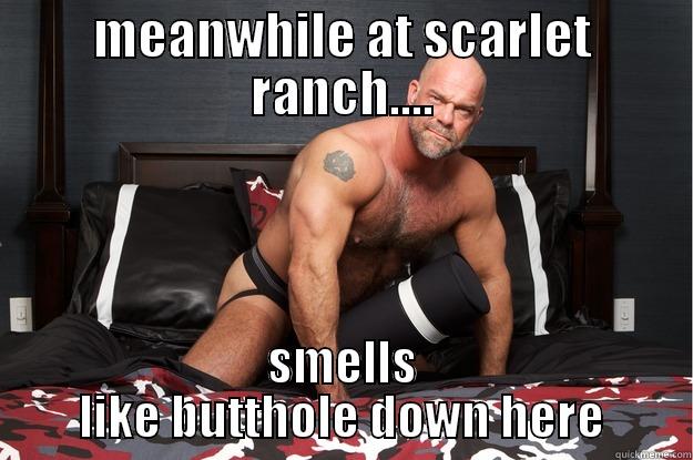 MEANWHILE AT SCARLET RANCH.... SMELLS LIKE BUTTHOLE DOWN HERE Gorilla Man