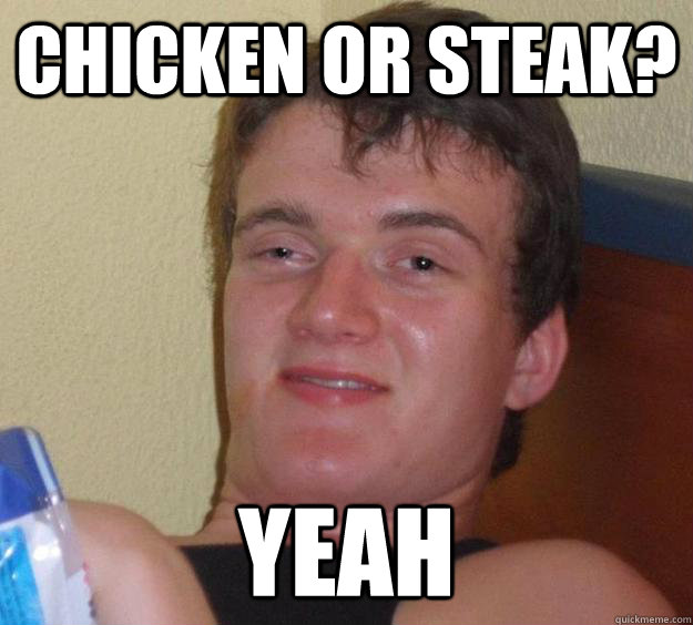 Chicken or steak? Yeah  10 Guy