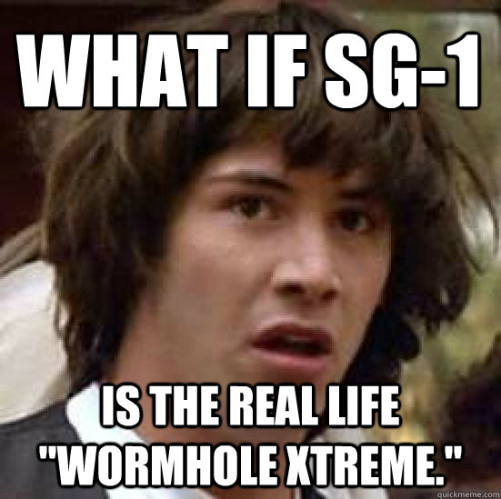 What if SG-1 Is the real life 