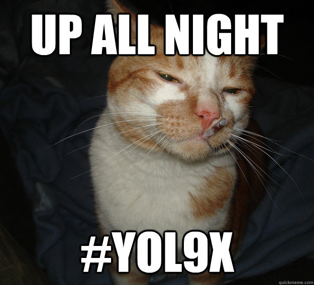 up all night #Yol9x  Cool Cat Craig