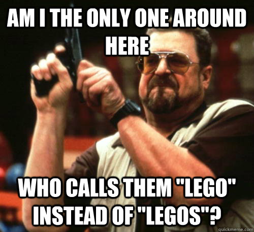 Am i the only one around here who calls them 