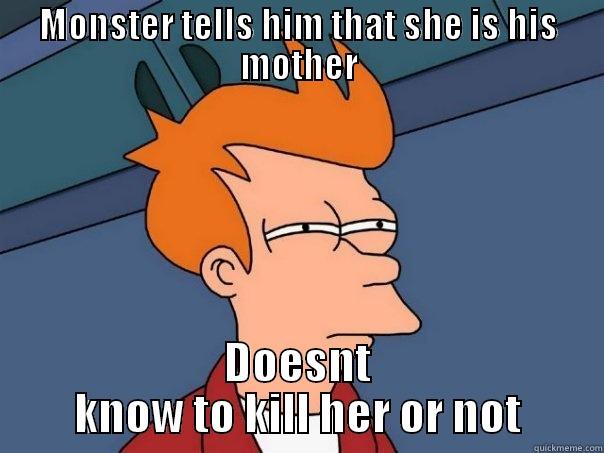 Beowulf meme - MONSTER TELLS HIM THAT SHE IS HIS MOTHER DOESNT KNOW TO KILL HER OR NOT Futurama Fry