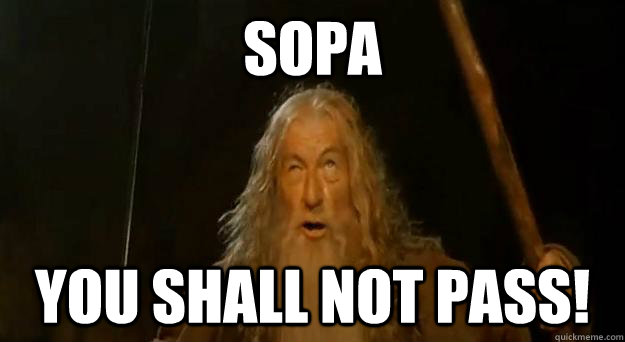 SOPA you shall not pass!  Advice gandalf