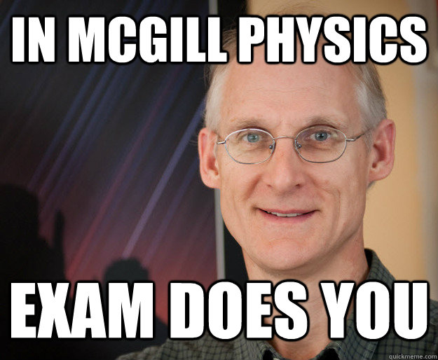 In McGill Physics EXAM DOES YOU  