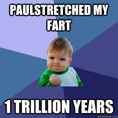 Paulstretched my fart 1 trillion years  Success Kid