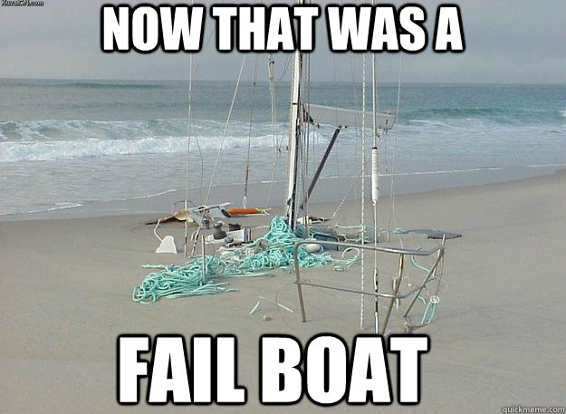 Now that was a FAIL BOAT  Failboat