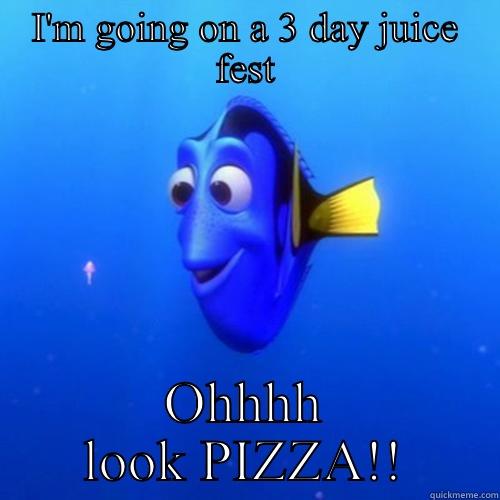 I'M GOING ON A 3 DAY JUICE FEST OHHHH LOOK PIZZA!! dory