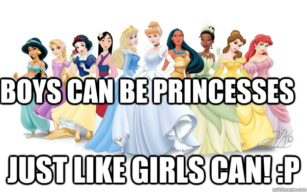 Boys can be princesses Just like girls can! :P - Boys can be princesses Just like girls can! :P  disney princesses