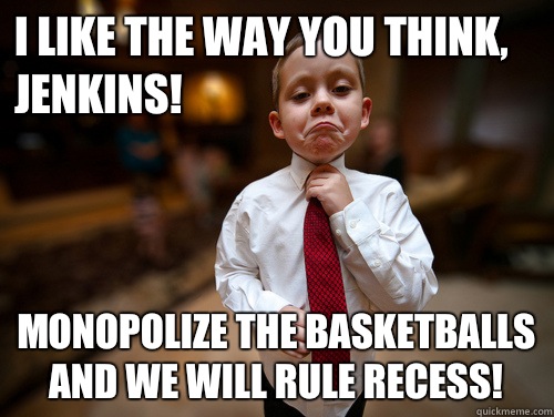 I like the way you think, Jenkins! Monopolize the basketballs and we will rule recess!  Financial Advisor Kid