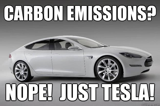Carbon Emissions? NOPE!  Just Tesla! - Carbon Emissions? NOPE!  Just Tesla!  Misc