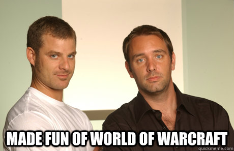  made fun of world of warcraft  Good Guys Matt and Trey
