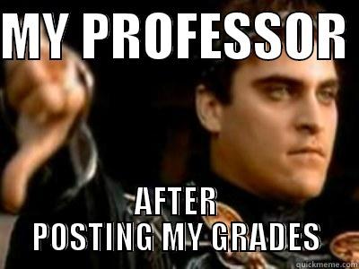 YOU SUCK - MY PROFESSOR  AFTER POSTING MY GRADES Downvoting Roman