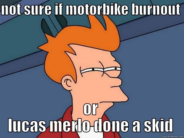 NOT SURE IF MOTORBIKE BURNOUT  OR LUCAS MERLO DONE A SKID Futurama Fry