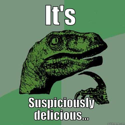 IT'S SUSPICIOUSLY DELICIOUS... Philosoraptor