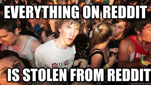 Everything on Reddit Is stolen from reddit  Sudden Clarity Clarence