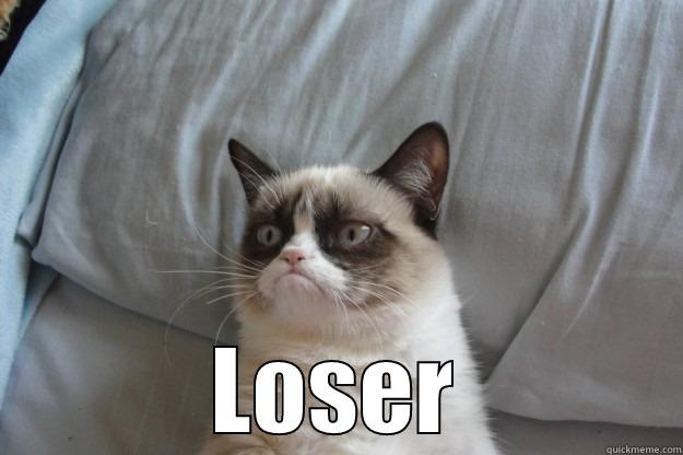 Loser  -  LOSER Grumpy Cat
