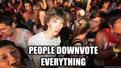  PEOPLE DOWNVOTE EVERYTHING  Sudden Clarity Clarence