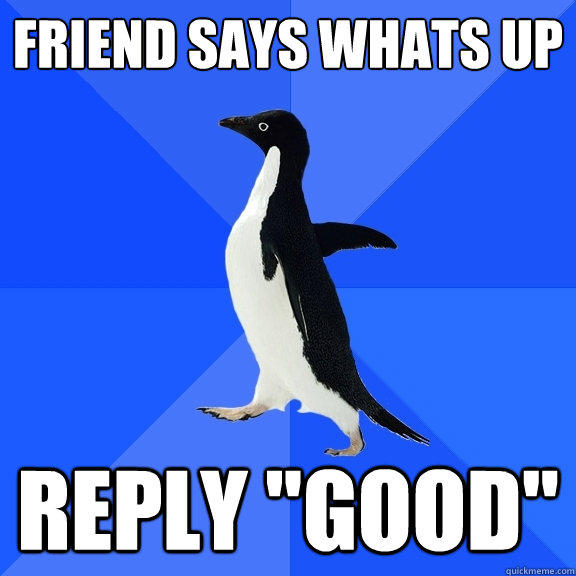 Friend says Whats up reply 