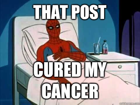 That post Cured my cancer - That post Cured my cancer  Cancer Spiderman