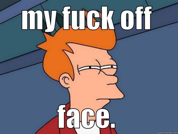 MY FUCK OFF FACE. Futurama Fry