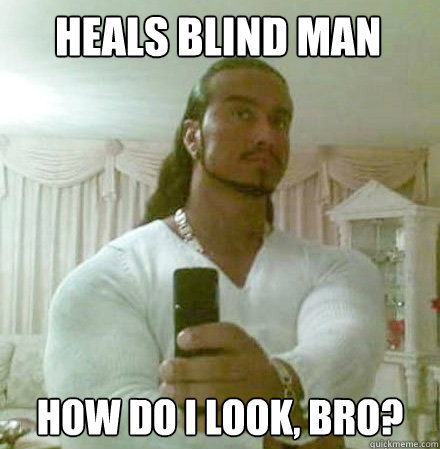 Heals blind man How do I look, bro?  Guido Jesus