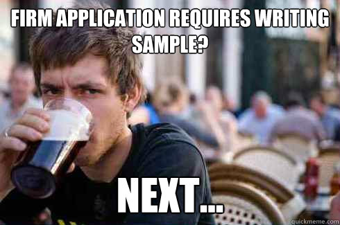 Firm application requires writing sample? NEXT...  Lazy College Senior