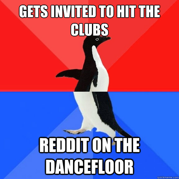 Gets invited to hit the clubs reddit on the dancefloor  Socially Awksome Penguin
