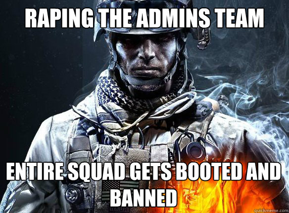 RAPING THE ADMINS TEAM ENTIRE SQUAD GETS BOOTED AND BANNED - RAPING THE ADMINS TEAM ENTIRE SQUAD GETS BOOTED AND BANNED  Battlefield 3