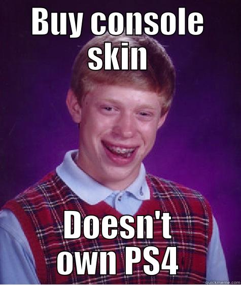 BUY CONSOLE SKIN DOESN'T OWN PS4 Bad Luck Brian