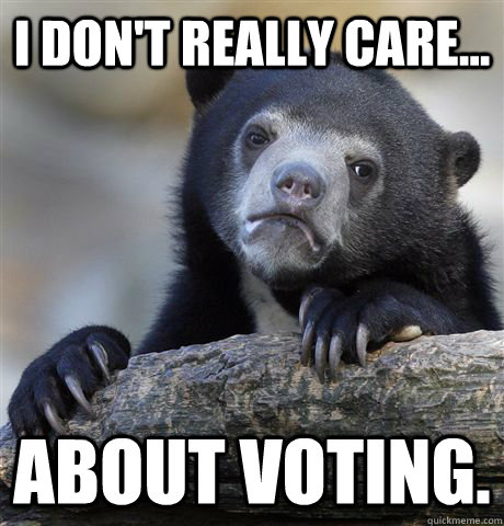 I don't really care... About voting.  Confession Bear