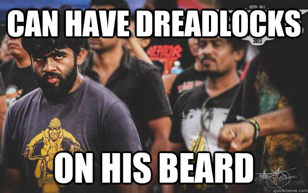 can have dreadlocks on his beard  