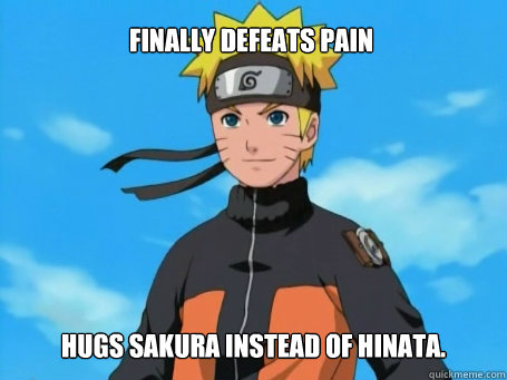Finally defeats Pain Hugs sakura instead of Hinata.  