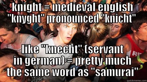 KNIGHT = MEDIEVAL ENGLISH 