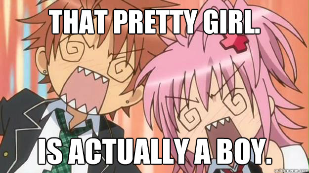 That pretty girl. is actually a boy.  Anime shock