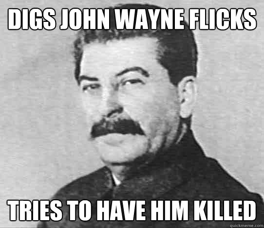 Digs John Wayne Flicks Tries to have him killed - Digs John Wayne Flicks Tries to have him killed  scumbag stalin