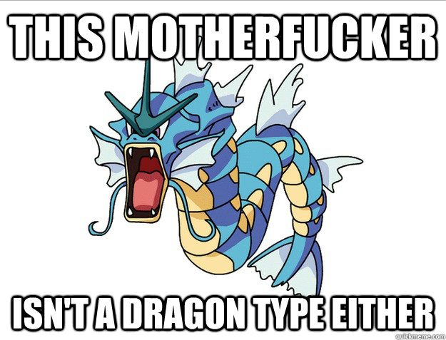 This Motherfucker Isn't a dragon type either - This Motherfucker Isn't a dragon type either  Gyrados Pokemon