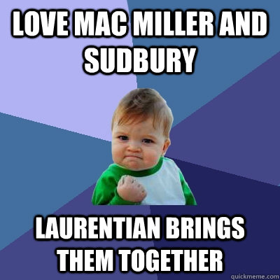 Love Mac Miller and Sudbury  Laurentian brings them together  Success Kid