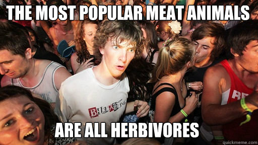 The most popular meat animals are all herbivores  Sudden Clarity Clarence