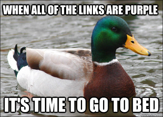 When all of the links are purple It's time to go to bed - When all of the links are purple It's time to go to bed  Actual Advice Mallard