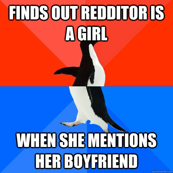 finds out redditor is a girl when she mentions her boyfriend  Socially Awesome Awkward Penguin