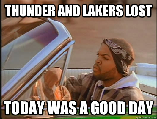 Thunder and Lakers lost Today was a good day - Thunder and Lakers lost Today was a good day  today was a good day