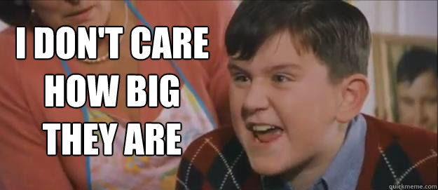 I don't care
how big
they are - I don't care
how big
they are  Dudley Doesnt Care