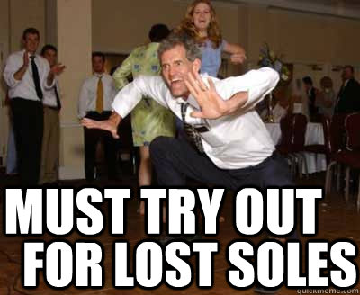 Must Try out for lost soles  Sometimes You Just Gotta Dance