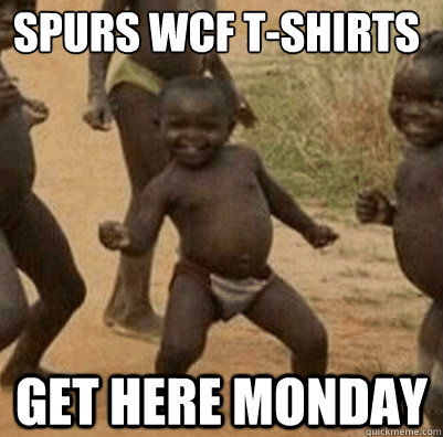 Spurs WCF T-Shirts Get Here Monday  Third World Success Kid